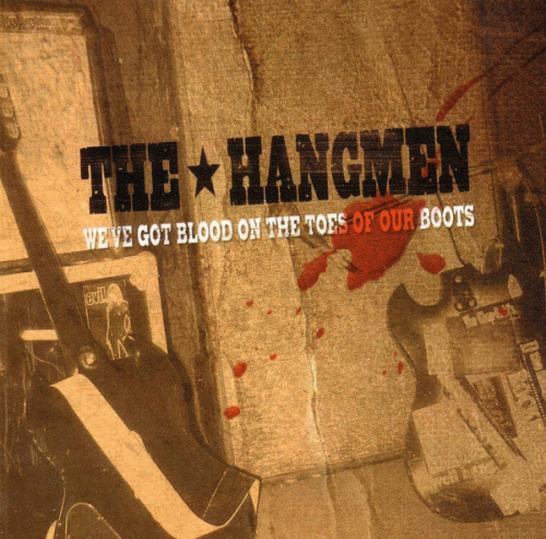 The Hangmen : We've Got Blood on the Toes of our Boots